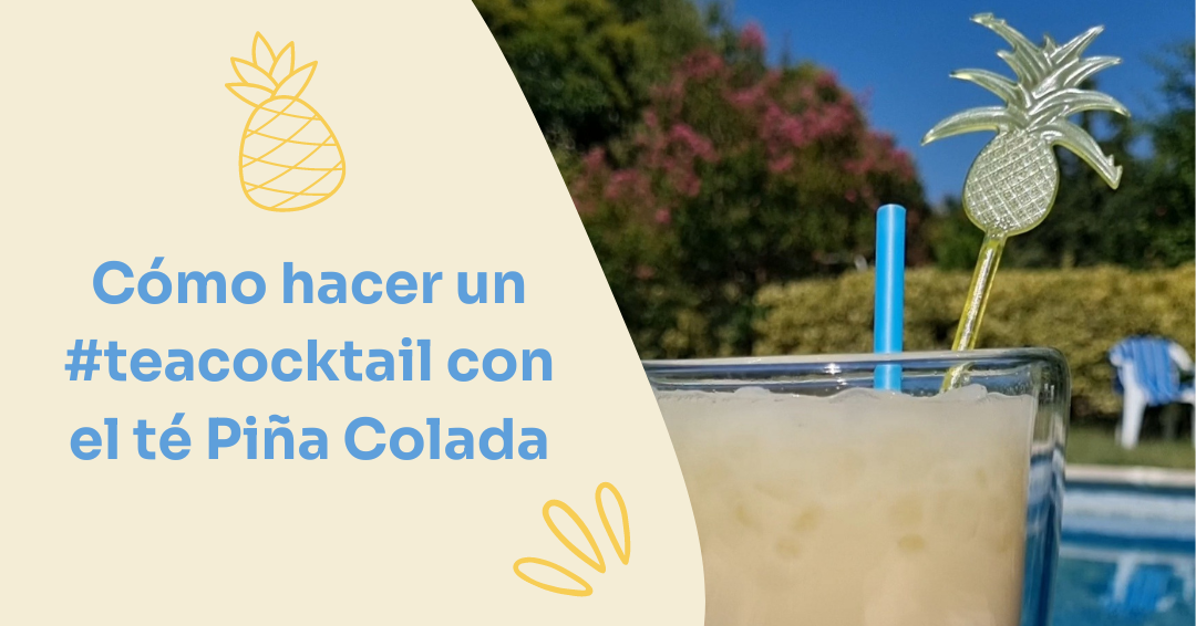 Cómo hacer un #teacocktail con el té Piña Colada
