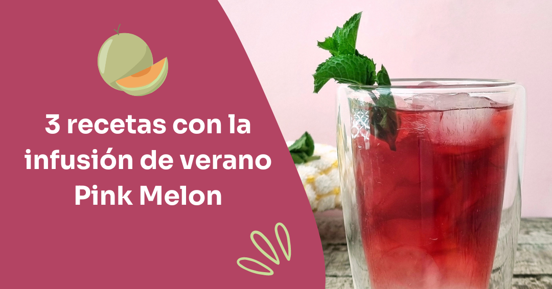 3 Recetas con la infusión de verano Pink Melon